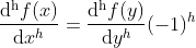 \frac{\mathrm{d^h} f(x)}{\mathrm{d} x^h}=\frac{\mathrm{d^h} f(y)}{\mathrm{d} y^h}(-1)^h